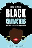 How To Write Black Characters An Incomplete Guide Incomplete Guides Book 1