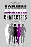 How To Write Asexual Characters An Incomplete Guide Incomplete Guides Book 2