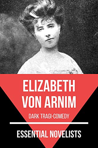 Essential Novelists - Elizabeth Von Arnim: dark tragi-comedy book cover