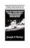 PREORDAINED: BOYS AS "FUTURE PRIESTS" DURING CATHOLICISM'S MINOR-SEMINARY BOOM AND BUST