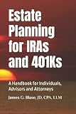 Estate Planning For Iras And 401ks A Handbook For Individuals Advisors And Attorneys