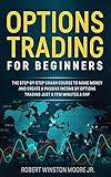 Options Trading For Beginners The Stepbystep Crash Course To Make Money And Create A Passive Income By Options Trading Just A Few Minutes A Day Moore Trading Method