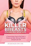 Killer Breasts Overcoming Breast Implant Illness A Compassionate Stepbystep Guide To Cleanse Your Body Heal Your Hormones And Ignite Your Life