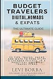Budget Travelers Digital Nomads Expats The Ultimate Guide 50 Tips Tricks Hacks And Ways To Free Stuff Cheaper Flights In A Practical Guide To Travel Plans The Digital Nomad Expat Mentor