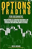 Options Trading For Beginners Basic Options As A Strategic Investment The Complete Crash Course For Investing With Strategies And How Make Money In Stocks