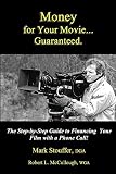 Money For Your Movie Guaranteed How To Finance Your Film With A Phone Call