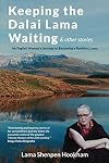 Keeping The Dalai Lama Waiting & Other Stories: An English Woman's Journey to Becoming a Buddhist Lama