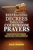 Restraining Decrees Through Courtroom Prayers Courts Of Heaven Orders For Victory Breakthroughs