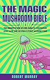 The Magic Mushroom Bible The Definitive Stepbystep Guide To Cultivation And Safe Use Of Psilocybin Mushrooms
