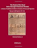 The Book Of The Dead Saite Through Ptolemaic Periods A Study Of Traditions Evident In Versions Of Texts And Vignettes Volume 8 Bd Spells 129143 Bd Spells 129143 Spbdstudies
