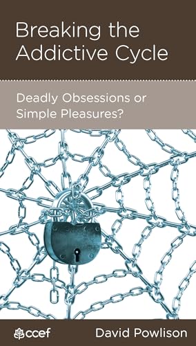 Breaking the Addictive Cycle: Deadly Obsessions or Simple Pleasures (By: David A. Powlison) cover