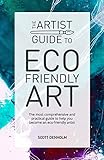 The Artist Guide To Ecofriendly Art The Most Comprehensive And Practical Guide To Help You Become An Ecofriendly Artist