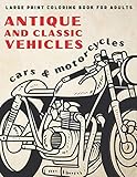 Large Print Coloring Book For Adults: Antique and Classic Vehicles: Cars and Motorcycles (for Adults, Seniors, Beginners) (Simple Coloring Books Series)