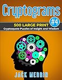 Cryptograms 4 500 Large Print Cryptoquote Puzzles Of Insight And Wisdom