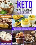 Keto Sweet Snacks And Desserts The Ultimate Ketogenic Cookbook With 101 Delicious Recipes For Your Lowcarb Highfat Diet That Help You To Boost Metabolism And Increase Weight Loss