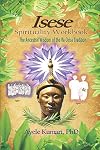 Isese Spirituality Workbook: The Ancestral Wisdom of the Ifa Orisa Tradition