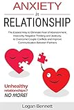 Anxiety In Relationship The Easiest Way To Eliminate Fear Of Abandonment Insecurity Negative Thinking And Jealousy To Overcome Couple Conflicts And Improve Communication Between Partners