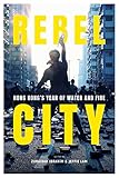 Rebel City Hong Kongs Year Of Water And Fire