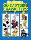 How To Draw 20 Cartoon Characters Easy Techniques And Stepbystep Drawings For Kids