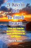 21 Days in Hell to Touch Heaven: A true story from the memoirs of a man who should not have been there.