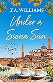 Under A Siena Sun Escape To Tuscany Book 1