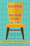 Leading From The Second Chair Serving Your Church Fulfilling Your Role And Realizing Your Dreams