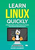 Learn Linux Quickly A Friendly Guide To Easily Master The Worlds Most Powerful Operating System