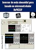 Inversor De Onda Sinusoidal Pura Basado En Microcontrolador Dspic33f Sine Wave Generation And Implementation Using Dspic33fj Spanish Edition