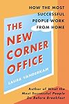 The New Corner Office: How the Most Successful People Work from Home