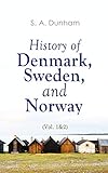 History Of Denmark Sweden And Norway Vol 12 From The Ancient Times In 70 Ad Until Medieval Period In 14th Century Complete Edition