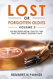 Lost Or Forgotten Oldies Volume 3 Hit Records From 1955 To 1989 That The Radio Seldom Plays