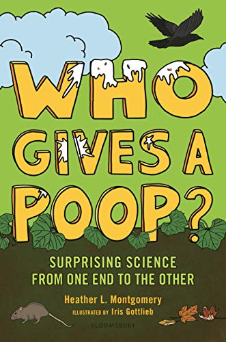 Who Gives a Poop?: Surprising Science from One End to the Other (With: Heather L. Montgomery) cover