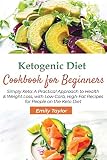 Ketogenic Diet Cookbook For Beginners Simply Keto A Practical Approach To Health Weight Loss With Lowcarb Highfat Recipes For People On The Keto Diet