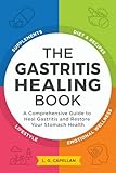 The Gastritis Healing Book: A Comprehensive Guide to Heal Gastritis and Restore Your Stomach Health