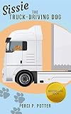 Sissie The Truckdriving Dog A Funny Illustrated Action And Adventure Book For Children And Parents Ages 38