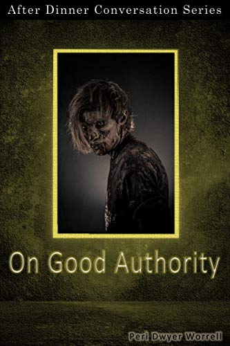 On Good Authority: After Dinner Conversation Short Story Series (By: Peri Dwyer Worrell) cover
