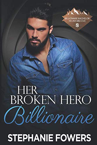 Her Broken Hero Billionaire (By: Stephanie Fowers) cover