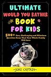 Ultimate Would You Rather Game Book For Kids 500 Fun Challenging And Hilarious Question Game That Your Whole Family Will Love