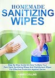 Homemade Sanitizing Wipes Step By Step On How To Make Your Own Hand Sanitizing Wipes And Disinfectant Wipes For Effective Protection Against Germs