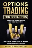 Options Trading For Beginners The Essential Guide To Learning Psychology For Investing How To Start Trading Financial Leverage And Basic Options Strategies