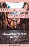 From History His Story To My Story Exploring Warsaw My Way