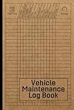 Vehicle Maintenance Log Book Car Repair Journal Automotive Service Record Book Oil Change Logbook Auto Expense Diary Engine Autolog Automobile Truck Or Motorcycle Owner Gift Notebook
