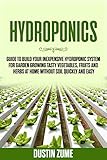 Hydroponics Guide To Build Your Inexpensive Hydroponic System For Garden Growing Tasty Vegetables Fruits And Herbs At Home Without Soil Quickly And Easy Innovative Gardening Book 1