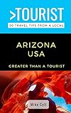 Greater Than A Touristarizona Usa 50 Travel Tips From A Local
