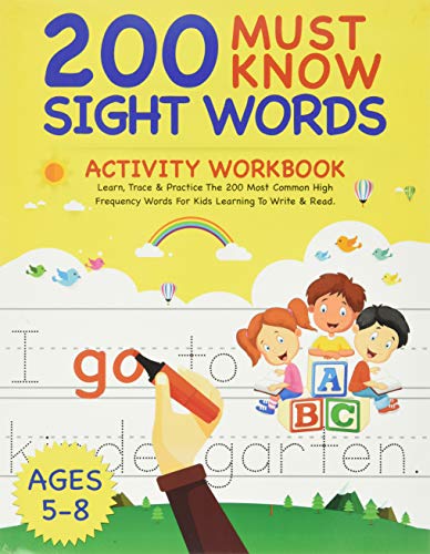 Cover of 200 Must Know Sight Words Activity Workbook: Learn, Trace & Practice The 200 Most Common High Frequency Words For Kids Learni