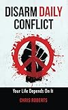 Disarm Daily Conflict Your Life Depends On It