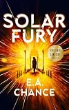 Solar Fury A Postapocalyptic Survival Romance Shattered Sunlight Trilogy Book 1