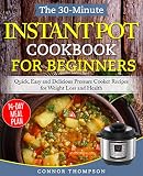 The 30minute Instant Pot Cookbook For Beginners Quick Easy And Delicious Pressure Cooker Recipes For Weight Loss And Health Pressure Cooking Made Easy 1