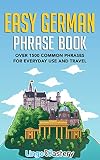 Easy German Phrase Book Over 1500 Common Phrases For Everyday Use And Travel