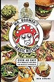 Mr Boomers Magic Kitchen Over 40 Easy Psychedelic Recipes For The Ultimate Experience